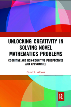 Paperback Unlocking Creativity in Solving Novel Mathematics Problems: Cognitive and Non-Cognitive Perspectives and Approaches Book