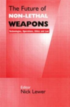 Paperback The Future of Non-Lethal Weapons: Technologies, Operations, Ethics and Law Book