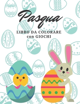 Paperback Pasqua Libro da colorare con giochi: Libro da colorare a tema Pasqua con giochi [Italian] Book