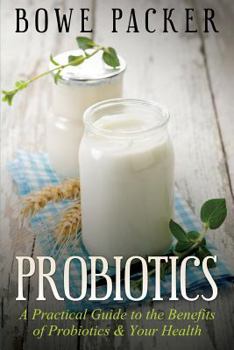 Paperback Probiotics: A Practical Guide to the Benefits of Probiotics and Your Health Book