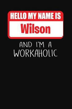 Paperback Hello My Name Is Wilson: And I'm a Workaholic Lined Journal College Ruled Notebook Composition Book Diary Book