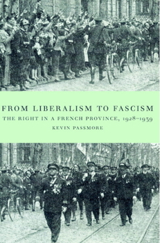 Paperback From Liberalism to Fascism: The Right in a French Province, 1928 1939 Book