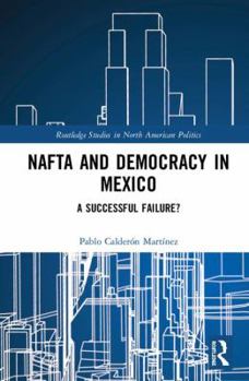 Hardcover NAFTA and Democracy in Mexico: A Successful Failure? Book