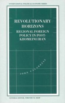 Hardcover Revolutionary Horizons: Regional Foreign Policy in Post-Khomeini Iran Book
