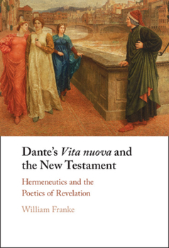 Hardcover Dante's Vita Nuova and the New Testament: Hermeneutics and the Poetics of Revelation Book