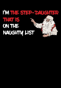 Paperback I'm The Step Daughter That Is On The Naughty List NoteBook: Great Gag Gift As A Stocking Stuffer Book