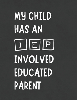 Paperback My Child Has An IEP Involved Educated Parent: Funny Planner Notebook Makes Special Education Meeting Process Easier For Advocates - Stay Organized - W Book
