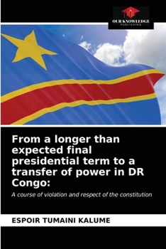 Paperback From a longer than expected final presidential term to a transfer of power in DR Congo Book
