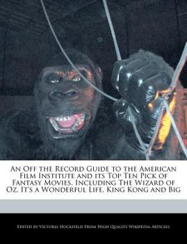 Paperback An Off the Record Guide to the American Film Institute and Its Top Ten Pick of Fantasy Movies, Including the Wizard of Oz, It's a Wonderful Life, King Book