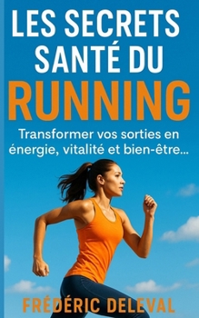 Paperback Les Secrets Santé du Running: Transformer vos sorties en énergie, vitalité et bien-être... [French] Book