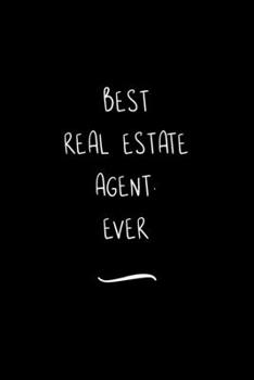 Paperback Best Real Estate Agent. Ever: Funny Office Notebook/Journal For Women/Men/Coworkers/Boss/Business Woman/Funny office work desk humor/ Stress Relief Book