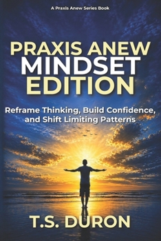 Paperback Praxis Anew Mindset Edition: Reframe Thinking, Build Confidence, and Shift Limiting Patterns Book