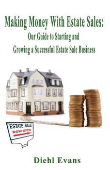 Paperback Making Money with Estate Sales: Our Guide to Starting and Growing a Successful Estate Sale Business Book