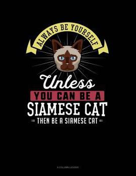 Paperback Always Be Yourself Unless You Can Be a Siamese Cat Then Be a Siamese Cat: 8 Column Ledger Book