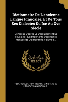 Paperback Dictionnaire De L'ancienne Langue Fran?aise, Et De Tous Ses Dialectes Du Ixe Au Xve Si?cle: Compos? D'apr?s Le D?pouillement De Tous Les Plus Importan [French] Book