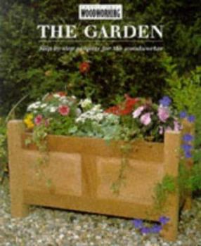 Hardcover The Garden: Step-by-step Projects for the Woodworker (The "Traditional Woodworking" Series) Book