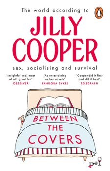 Paperback Between the Covers: Jilly Cooper on Sex, Socialising and Survival Book