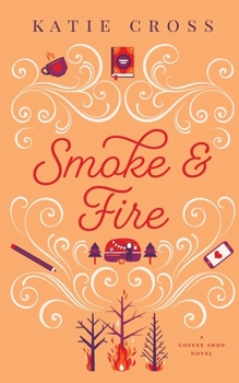 Smoke and Fire - Book #7 of the Coffee Shop