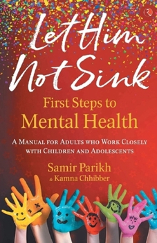 Paperback Let Him Not Sink - The First Steps to Mental Health: A Manual for Adults Who Work Closely with Children and Adolescents Book