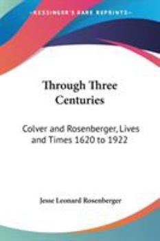 Through Three Centuries: Colver and Rosenberger Lives and Times, 1620-1922
