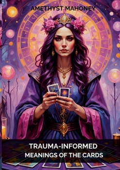 Paperback Trauma-Informed Meanings of the Cards: Overcome Religious Trauma with Tarot Book