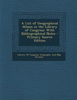 Paperback A List of Geographical Atlases in the Library of Congress: With Bibliographical Notes - Primary Source Edition Book