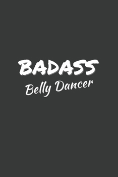 Badass Belly Dancer: 6x9 Inch Journal Diary Notebook 110 Blank Lined Pages Belly Dancing Gift