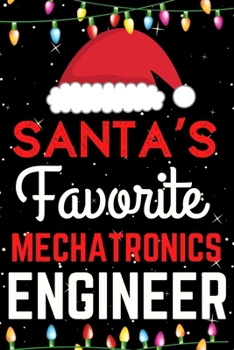 Santa's Favorite mechatronics Engineer: A Super Amazing Christmas mechatronics  Engineer Journal Notebook.Christmas Gifts For mechatronics Engineer. Lined 100 pages 6" X9" Handbook Or Dairy.