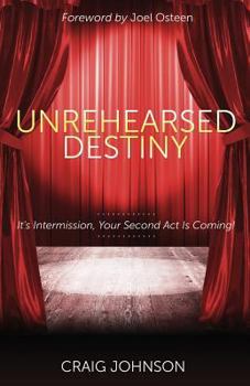 Paperback Unrehearsed Destiny: It's Intermission, Your Second ACT Is Coming Book