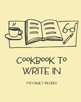 Paperback Cookbook To Write In: Blank Recipe Book for Men (& Women) to Write Favorite Recipes in and Notes. Personalized Blank Cookbook Pages for all Book