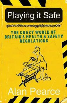 Playing It Safe: The Crazy World Of Britain's Health And Safety Regulations