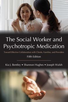 Paperback The Social Worker and Psychotropic Medication: Toward Effective Collaboration with Clients, Families, and Providers, Fifth Edition Book