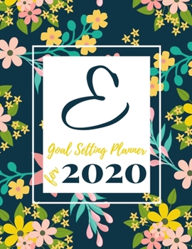 Goal Setting Planner for 2020: Achieve your Dreams Improve your Productivity and Organize your Life so your Life works for You! Floral monogram edition initial F