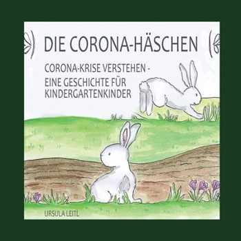 Paperback Die Corona-Häschen: Corona-Krise verstehen - Eine Geschichte für Kindergartenkinder [German] Book