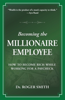 Paperback Becoming the Millionaire Employee: How to Become Rich While Working for a Paycheck Book