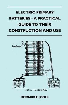 Paperback Electric Primary Batteries - A Practical Guide To Their Construction And Use Book