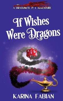 If Wishes Were Dragons: A DragonEye, PI Story - Book  of the Dragon Eye
