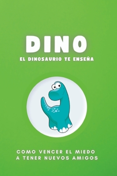 Paperback Dino El Dinosaurio: Como vencer el miedo a hacer nuevos amigos [Spanish] Book