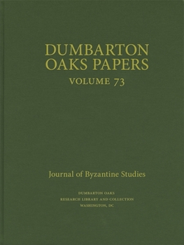 Dumbarton Oaks Papers, 73 - Book #73 of the Dumbarton Oaks Papers