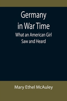 Paperback Germany in War Time: What an American Girl Saw and Heard Book