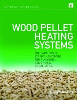 Hardcover Wood Pellet Heating Systems: The Earthscan Expert Handbook on Planning, Design and Installation Book