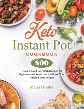 Paperback Keto Instant Pot Cookbook: 800 Quick, Easy & Low-Carb Recipes for Beginners and Keto Lovers to Boost Your Health & Lose Weight Book