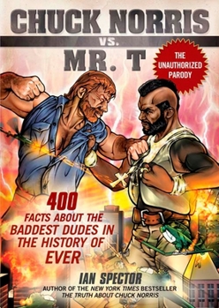 Paperback Chuck Norris Vs. Mr. T: 400 Facts About the Baddest Dudes in the History of Ever Book