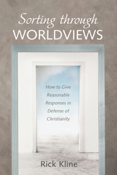 Paperback Sorting Through Worldviews: How to Give Reasonable Responses in Defense of Christianity Book