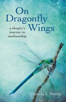 Paperback On Dragonfly Wings: A Skeptic's Journey to Mediumship Book