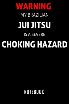 Paperback Notebook: Juijitsu Choking Hazard Funny Brazilian Jujitsu Notebook-6x9(100 pages)Blank Lined Paperback Journal For Student-Jiu j Book