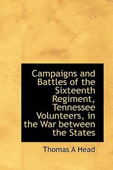 Paperback Campaigns and Battles of the Sixteenth Regiment, Tennessee Volunteers, in the War Between the States Book