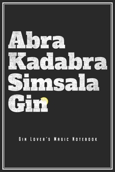 Abra Kadabra Simsala Gin: Magisches Gin Notizbuch Für Gin Fans Planer Barkeeper Tagebuch Schreibheft (Punktraster / Dot Grid, 120 Seiten, 15,2 x 22.9 ... Longdrink Cocktail Fans (German Edition)