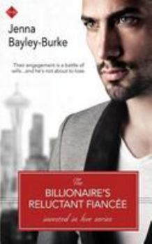 The Billionaire's Reluctant Fiancee - Book #5 of the Invested In Love