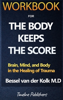 Hardcover Workbook For The Body Keeps The Score By Bessel Van Der Kolk Book